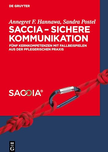 SACCIA - Sichere Kommunikation: Fünf Kernkompetenzen mit Fallbeispielen aus der pflegerischen Praxis von de Gruyter